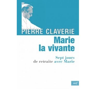 Marie, la vivante - Pierre Claverie - broché