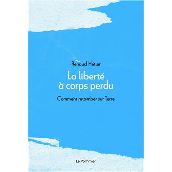 La liberté à corps perdu : Comment retomber sur Terre - 1