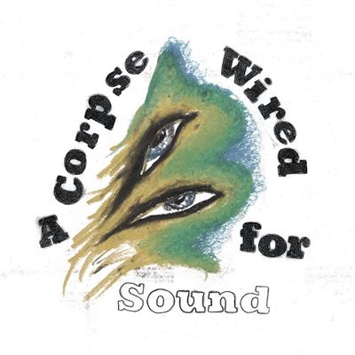 A CORPSE WIRED FOR SOUND/LP