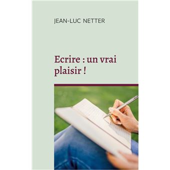 Ecrire : un vrai plaisir !