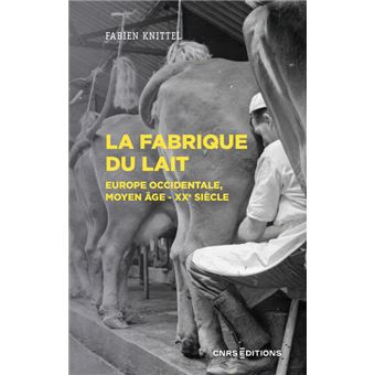 La fabrique du lait - Europe occidentale, Moyen-Age XXe siècle