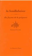 La bouillabaisse, dix façons de la préparer