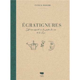 Egratignures. Sept essais piquants sur les jardins, les roses et la Lune