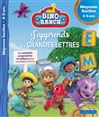 DINO RANCH - J'apprends les grandes lettres - Moyenne Section