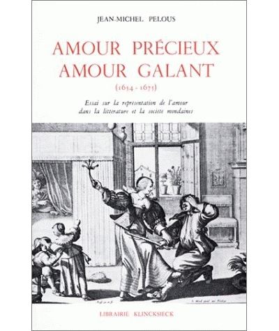 Amour précieux, amour galant Sur la représentation de l'amour dans la  littérature et la société mondaines (1654-1675) - Jean-Michel Pelous -  Achat Livre