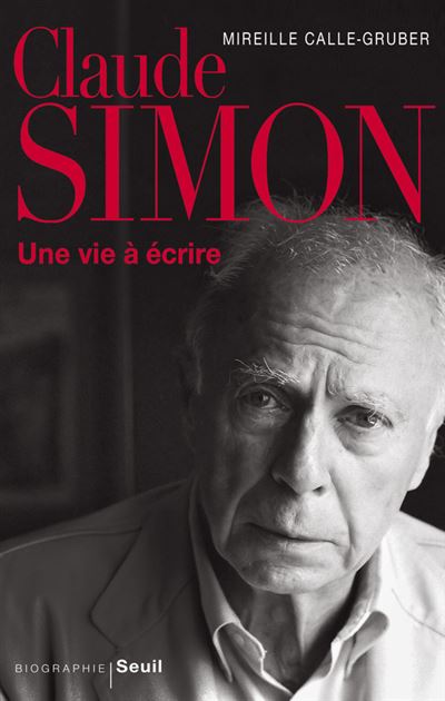 Claude Simon. Une vie à écrire - Mireille Calle-Gruber - broché