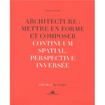 Architecture : Mettre en forme et Composer - volume 13 planches Continuum spatial. Perspective inver