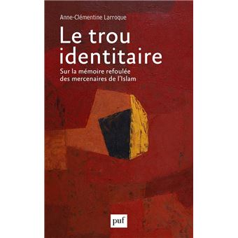 Le trou identitaire : Sur la mémoire refoulée des mercenaires de l’Islam - 1