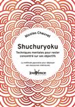 Shuchuryoku : techniques mentales pour rester concentré sur ses objectifs