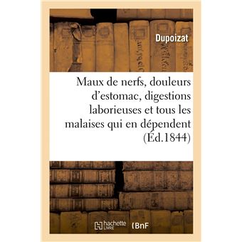 Maux de nerfs, douleurs d'estomac, digestions laborieuses, et tous les malaises qui en dépendent