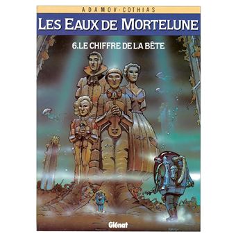 Les Eaux De Mortelune Le Chiffre De La Bete Tome 06 Les Eaux De Mortelune Patrick Cothias Philippe Adamov Patrick Cothias Patrick Cothias Cartonne Achat Livre Ou Ebook Fnac