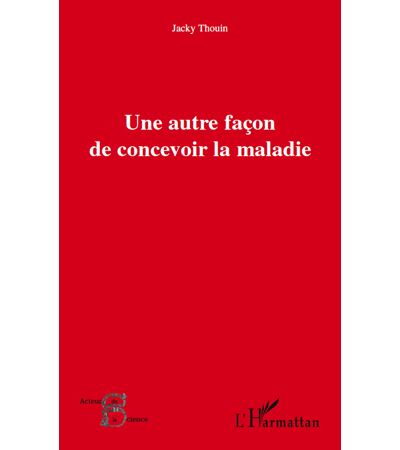 Une autre façon de concevoir la maladie