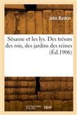 Sésame et les lys. Des trésors des rois, des jardins des reines