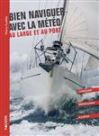 Bien naviguer avec la météo - au large et au port. Conduire - Manoeuvrer - Ajuster