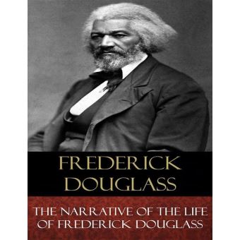 The Narrative of the Life of Frederick Douglass An American Slave ...