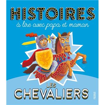 Histoires à lire avec papa et maman - Les chevaliers