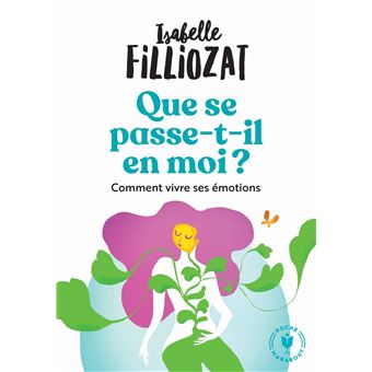 Que Se Passe T Il En Moi Comment Bien Vivre Ses Emotions Poche Isabelle Filliozat Achat Livre Fnac
