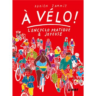 À vélo ! - L'en-cyclo pratique et joyeuse