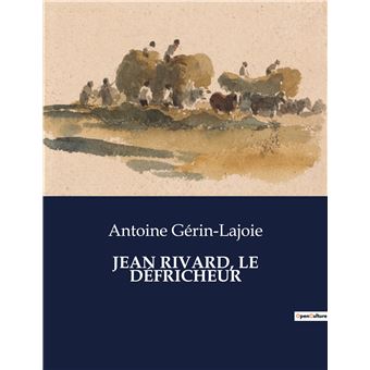 Jean rivard, le défricheur