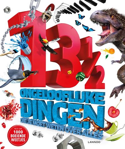 13 ½ ongelooflijke dingen die je moet weten over alles