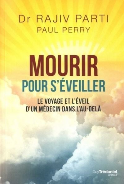 Mourir pour s'éveiller - Le voyage et l'éveil d'un médecin dans l'au-delà