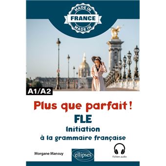 Plus que parfait ! - Initiation à la grammaire française - A1/A2