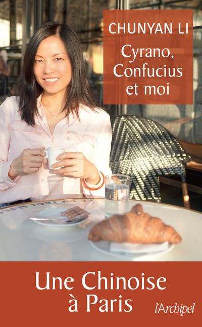 Cyrano, Confucius et moi - Une chinoise à Paris - Li Chunyan - broché