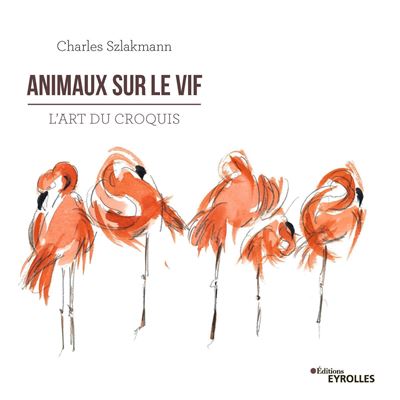 Animaux sur le vif l'art du croquis