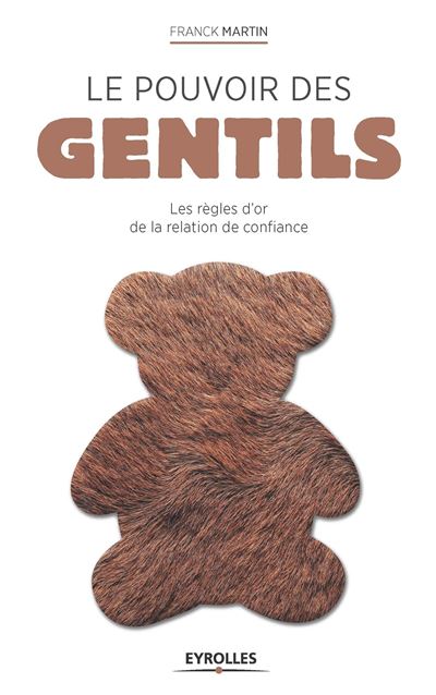 Le pouvoir des gentils les règles d'or de la relation de confiance
