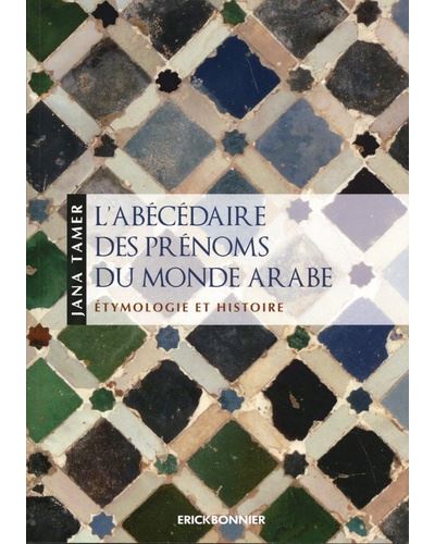 L'abécédaire des prénoms du monde Arabe - Étymologie et histoire