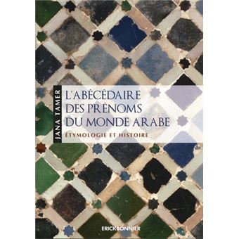 L'abécédaire des prénoms du monde Arabe - Étymologie et histoire