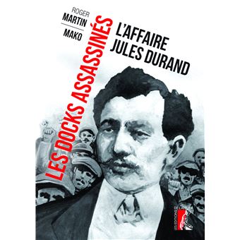 Les Docks assassinés - L'affaire Jules Durand - 1