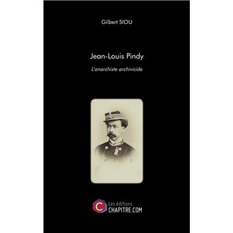 JeanLouis Pindy L’anarchiste archivicide broché Gilbert Siou