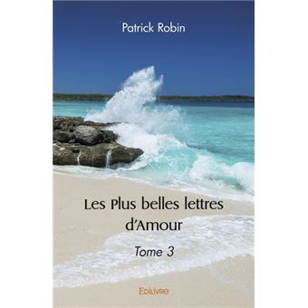 Les Plus Belles Lettres D Amour Tome 3 Broche Patrick Robin Achat Livre Fnac