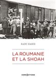 La Roumanie et la Shoah - Destruction et survie des Juifs et des Roms sous le régime Antonescu 1940-