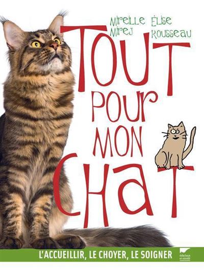 Tout pour mon chat. L'accueillir, le choyer, le soigner