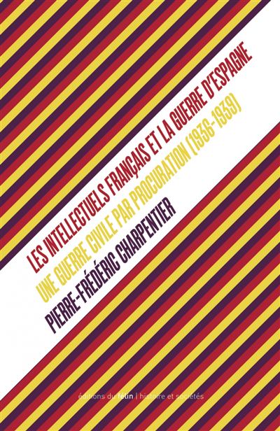 Les intellectuels français et la guerre d’Espagne (1936-1939 - Pierre-Frédéric Charpentier - broché