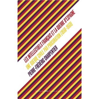 Les intellectuels français et la guerre d’Espagne (1936-1939