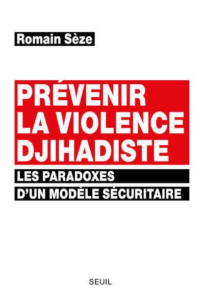 Prevenir la violence djihadiste les paradoxes d'un modele se