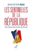 Les Sentinelles de la République - Une histoire des maires de France