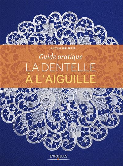 Guide pratique la dentelle à l'aiguille