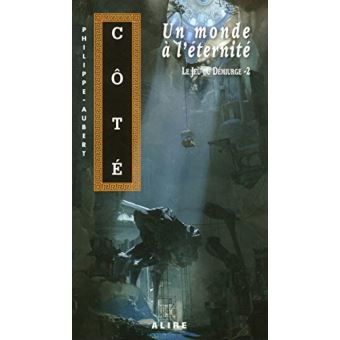 Le jeu du Démiurge - tome 2 Un monde à l'éternité