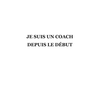 Je suis un COACH depuis le début