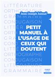 Petit manuel à l usage de ceux qui doutent - Littérature, orthographe, grammaire, conjugaison