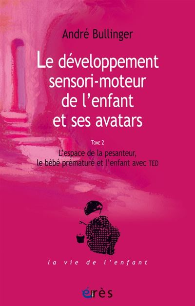Le Développement Sensori Moteur De Lenfant Et Ses Avatars Tome 2 T2 Tome 2 Broché André 