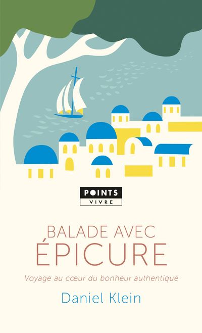Balade avec Epicure - Voyage au coeur du bonheur authentique