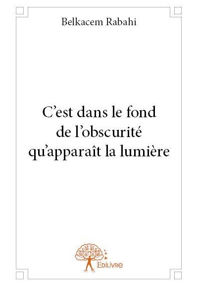 C'est dans le fond de l'obscurité qu'apparaît la lumière