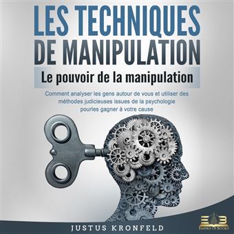 LES TECHNIQUES DE MANIPULATION - Le Pouvoir De La Manipulation: Comment ...