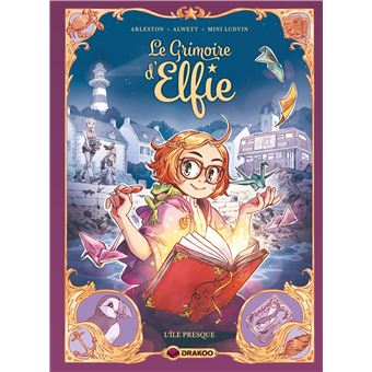 Le Grimoire d&amp;#39;Elfie - L&amp;#39;île presque - Le Grimoire d&amp;#39;Elfie - vol. 01 -  histoire complète - Audrey Alwett, Christophe Arleston, Mini Ludvin -  cartonné - Achat Livre ou ebook | fnac