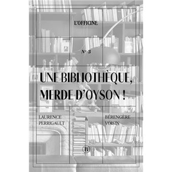 Une bibliothèque, merde d’oyson !